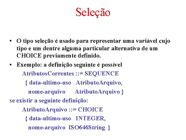 Seleção • O tipo seleção é usado para representar uma variável cujo tipo e