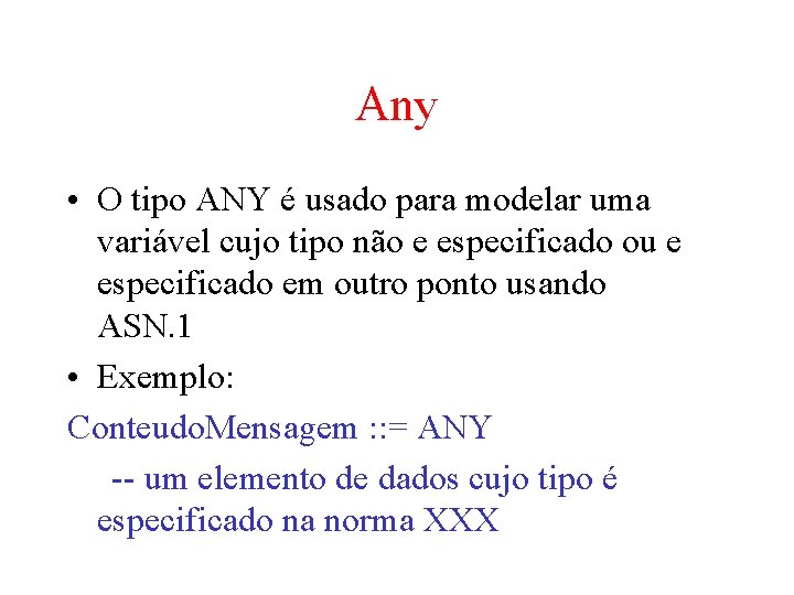 Any • O tipo ANY é usado para modelar uma variável cujo tipo não