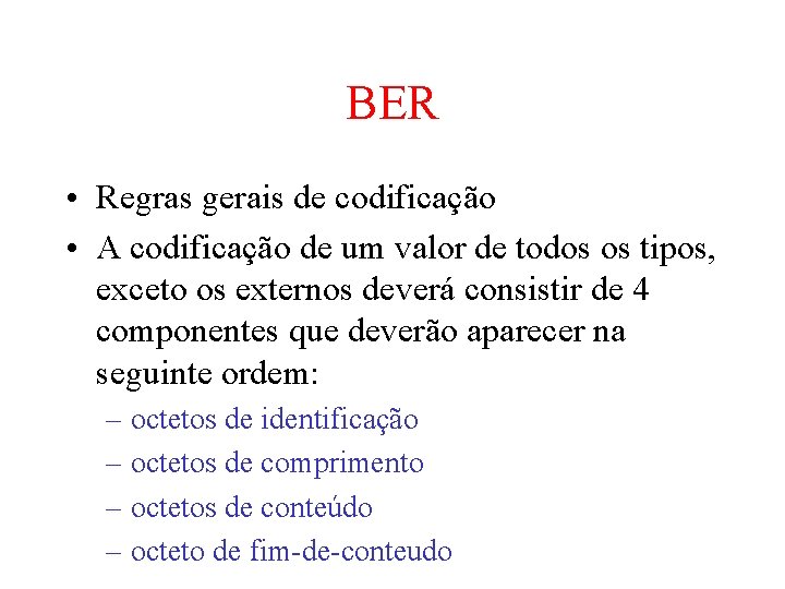 BER • Regras gerais de codificação • A codificação de um valor de todos