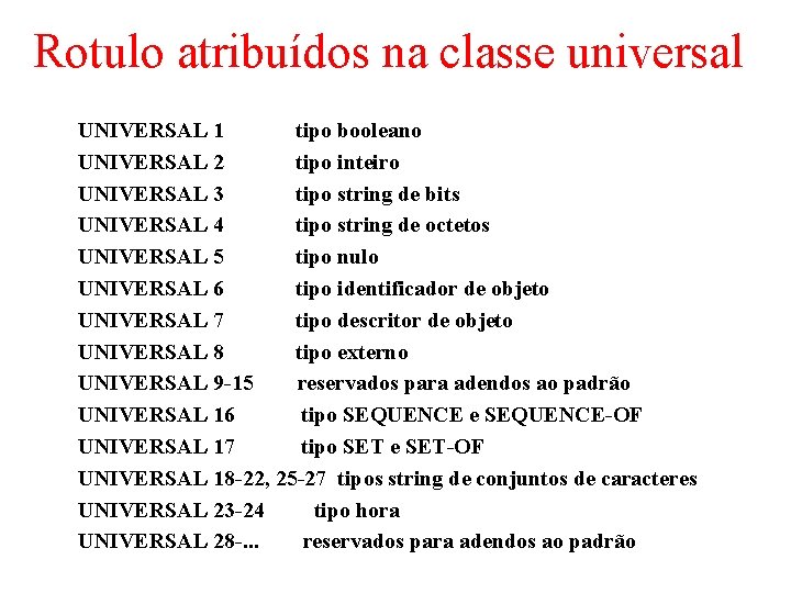 Rotulo atribuídos na classe universal UNIVERSAL 1 tipo booleano UNIVERSAL 2 tipo inteiro UNIVERSAL