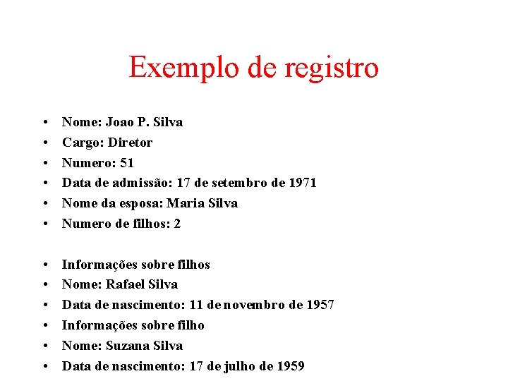 Exemplo de registro • • • Nome: Joao P. Silva Cargo: Diretor Numero: 51