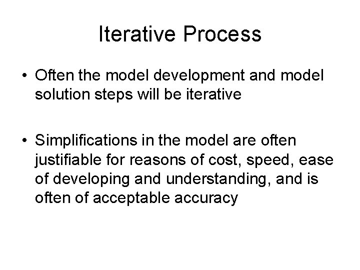 Iterative Process • Often the model development and model solution steps will be iterative