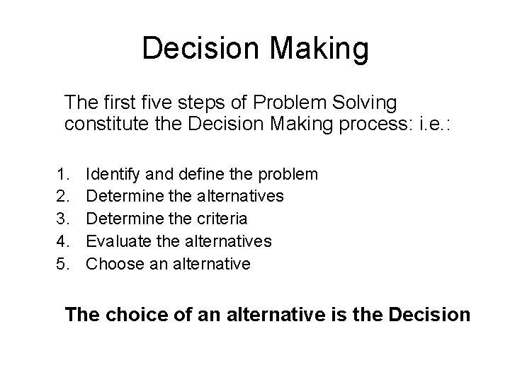 Decision Making The first five steps of Problem Solving constitute the Decision Making process: