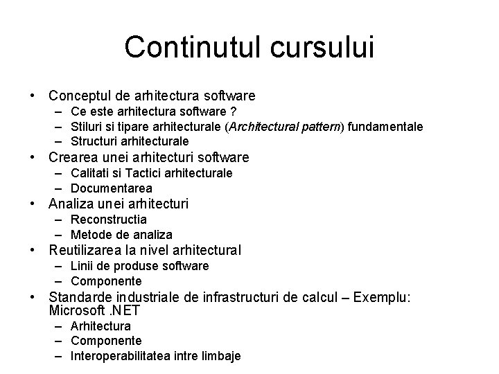 Continutul cursului • Conceptul de arhitectura software – Ce este arhitectura software ? –