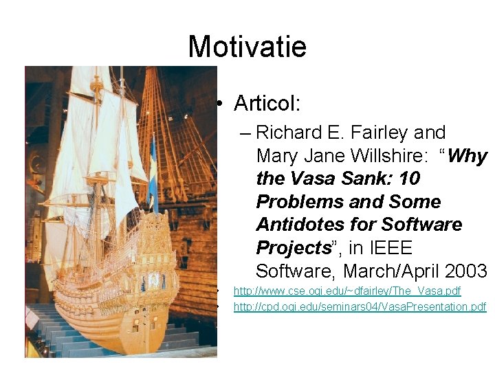 Motivatie • Articol: – Richard E. Fairley and Mary Jane Willshire: “Why the Vasa