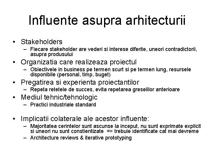 Influente asupra arhitecturii • Stakeholders – Fiecare stakeholder are vederi si interese diferite, uneori