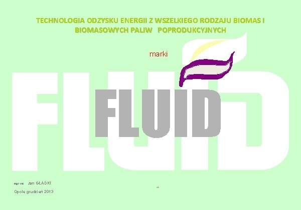 TECHNOLOGIA ODZYSKU ENERGII Z WSZELKIEGO RODZAJU BIOMAS I BIOMASOWYCH PALIW POPRODUKCYJNYCH marki FLUID mgr