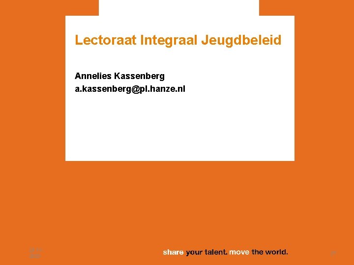 Lectoraat Integraal Jeugdbeleid Annelies Kassenberg a. kassenberg@pl. hanze. nl 23 -112020 27 