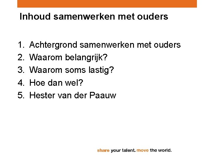 Inhoud samenwerken met ouders 1. 2. 3. 4. 5. Achtergrond samenwerken met ouders Waarom