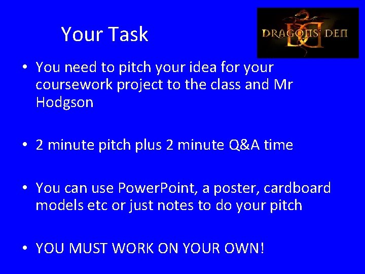Your Task • You need to pitch your idea for your coursework project to