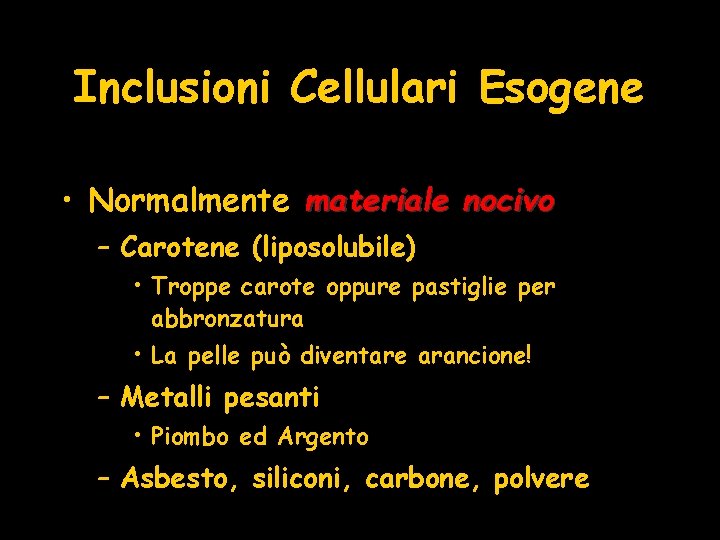 Inclusioni Cellulari Esogene • Normalmente materiale nocivo – Carotene (liposolubile) • Troppe carote oppure