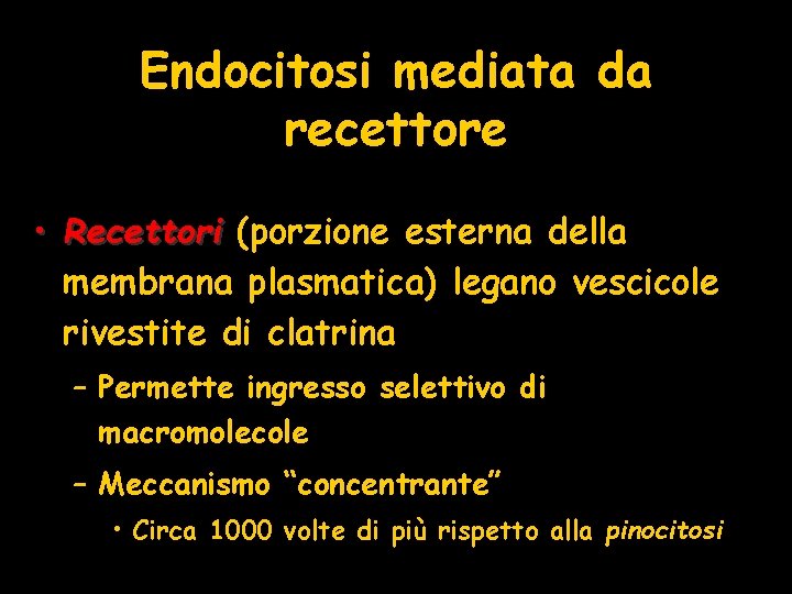 Endocitosi mediata da recettore • Recettori (porzione esterna della membrana plasmatica) legano vescicole rivestite