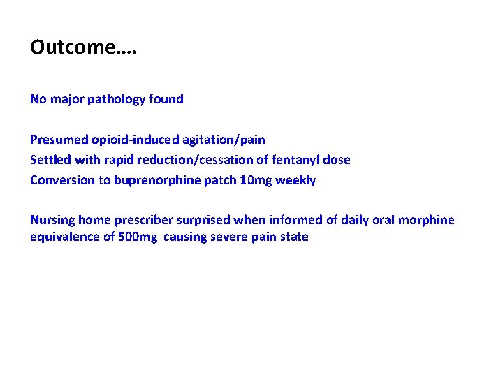 Outcome…. No major pathology found Presumed opioid-induced agitation/pain Settled with rapid reduction/cessation of fentanyl