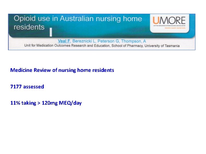 Medicine Review of nursing home residents 7177 assessed 11% taking > 120 mg MEQ/day