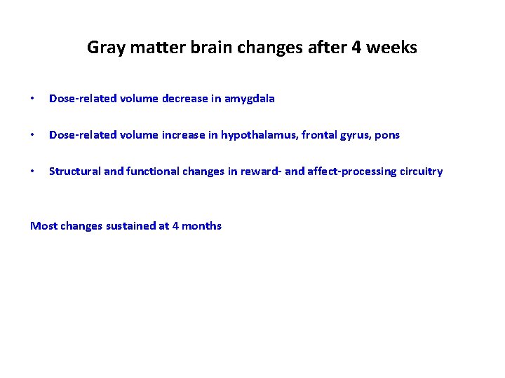 Gray matter brain changes after 4 weeks • Dose-related volume decrease in amygdala •