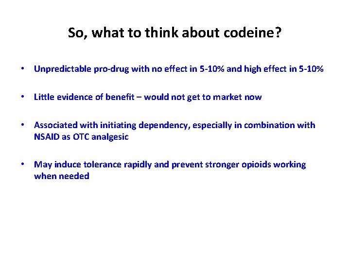 So, what to think about codeine? • Unpredictable pro-drug with no effect in 5