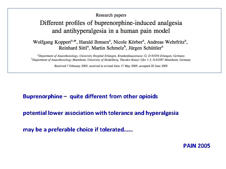 Buprenorphine – quite different from other opioids potential lower association with tolerance and hyperalgesia