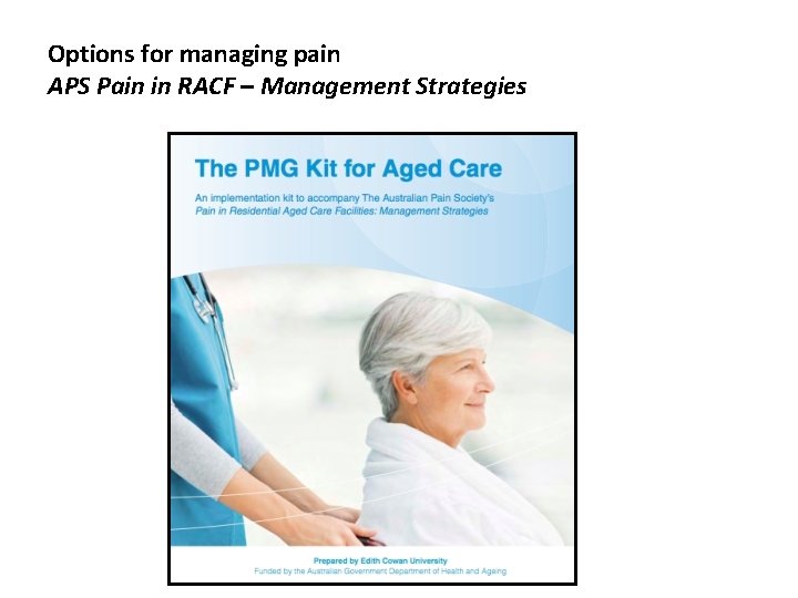 Options for managing pain APS Pain in RACF – Management Strategies 