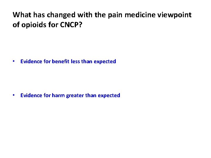 What has changed with the pain medicine viewpoint of opioids for CNCP? • Evidence