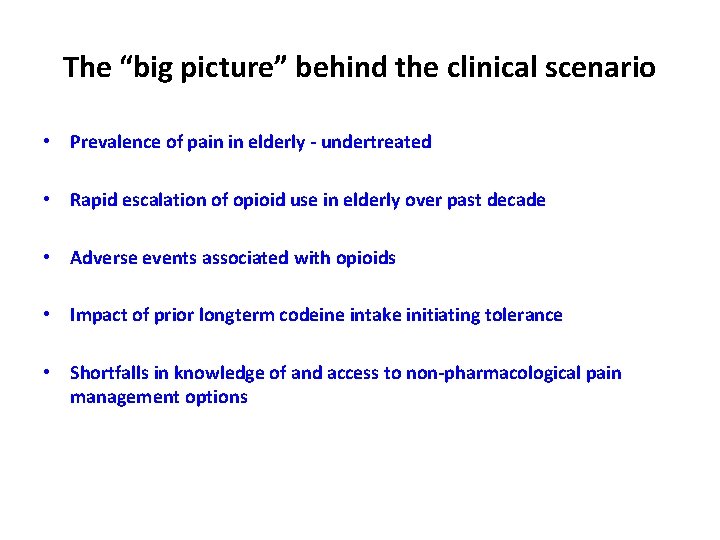 The “big picture” behind the clinical scenario • Prevalence of pain in elderly -