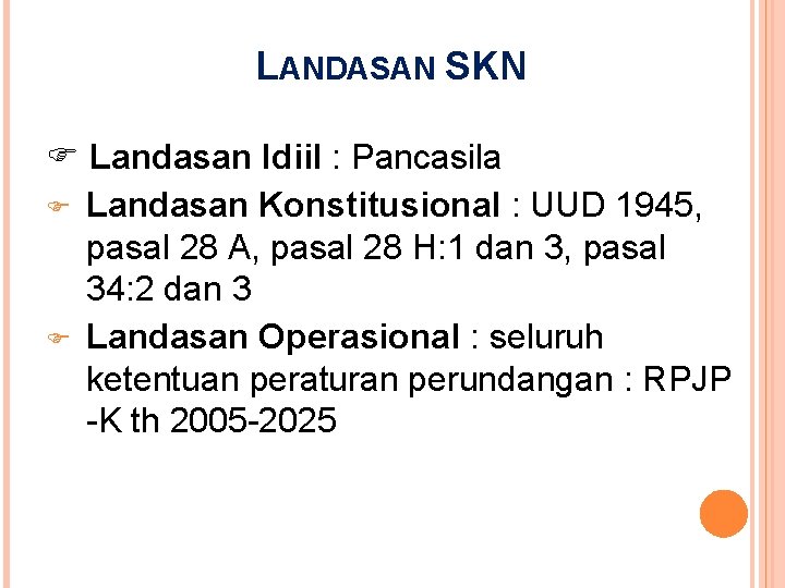LANDASAN SKN Landasan Idiil : Pancasila Landasan Konstitusional : UUD 1945, pasal 28 A,