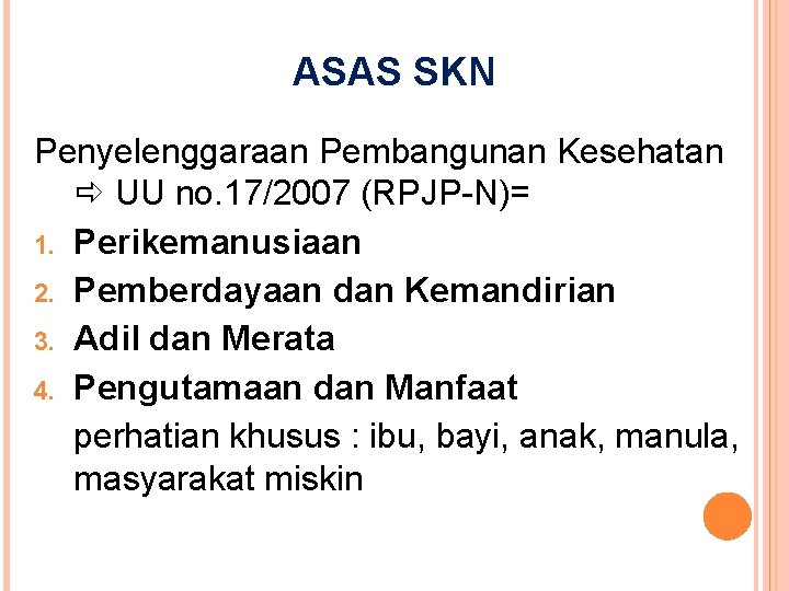 ASAS SKN Penyelenggaraan Pembangunan Kesehatan UU no. 17/2007 (RPJP-N)= 1. Perikemanusiaan 2. Pemberdayaan dan