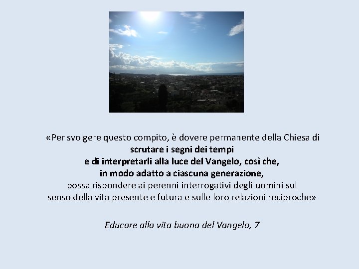  «Per svolgere questo compito, è dovere permanente della Chiesa di scrutare i segni