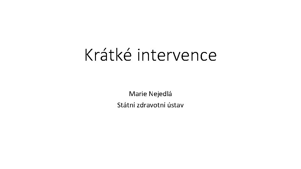 Krátké intervence Marie Nejedlá Státní zdravotní ústav 