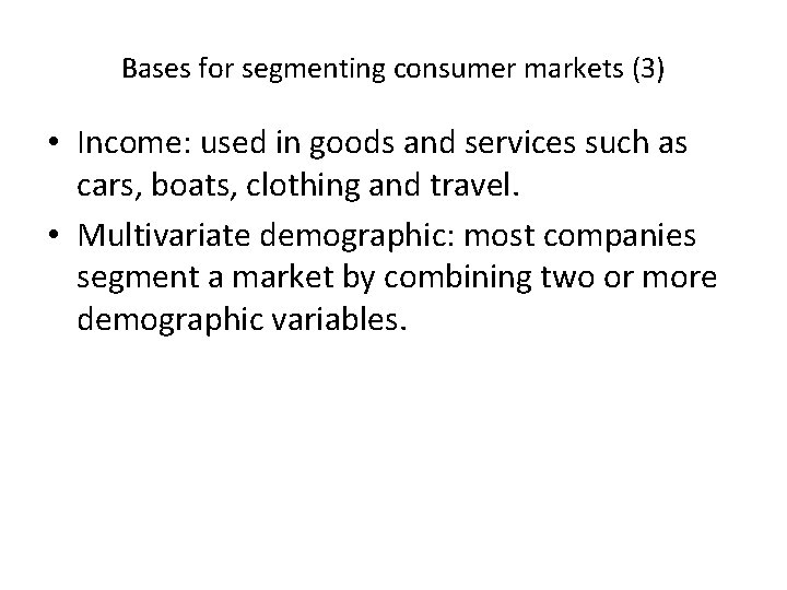 Bases for segmenting consumer markets (3) • Income: used in goods and services such