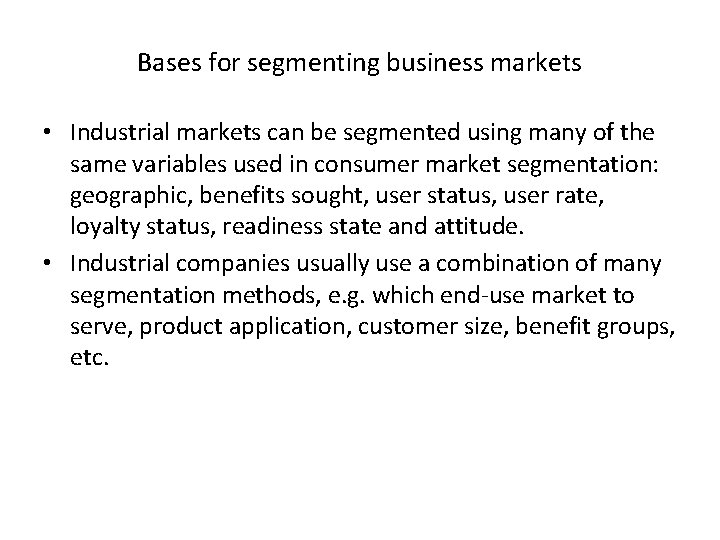 Bases for segmenting business markets • Industrial markets can be segmented using many of