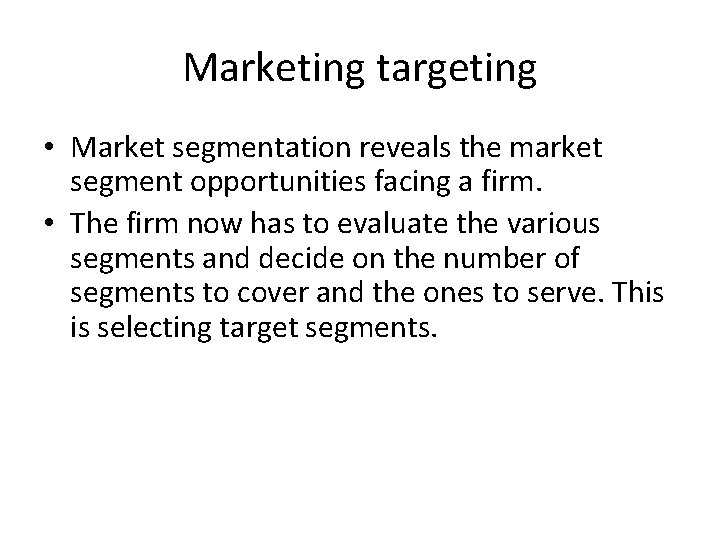Marketing targeting • Market segmentation reveals the market segment opportunities facing a firm. •