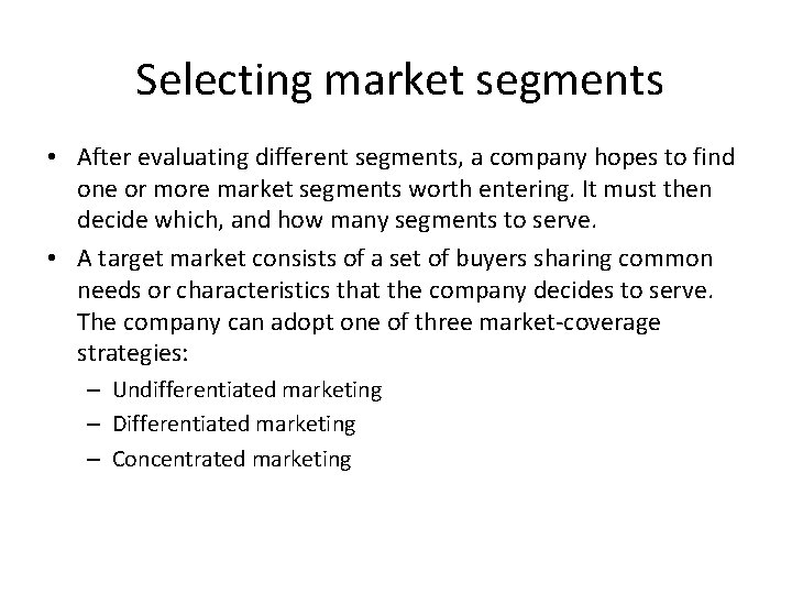 Selecting market segments • After evaluating different segments, a company hopes to find one