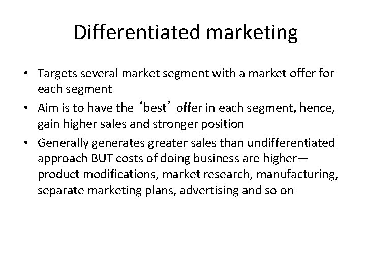 Differentiated marketing • Targets several market segment with a market offer for each segment