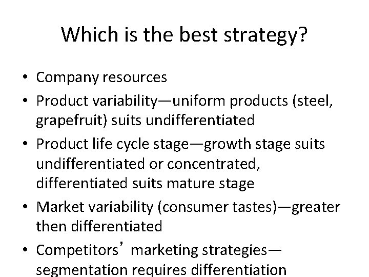 Which is the best strategy? • Company resources • Product variability—uniform products (steel, grapefruit)