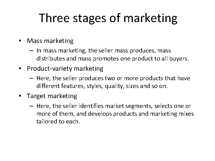 Three stages of marketing • Mass marketing – In mass marketing, the seller mass