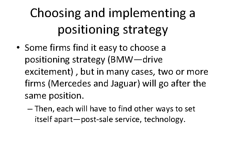 Choosing and implementing a positioning strategy • Some firms find it easy to choose