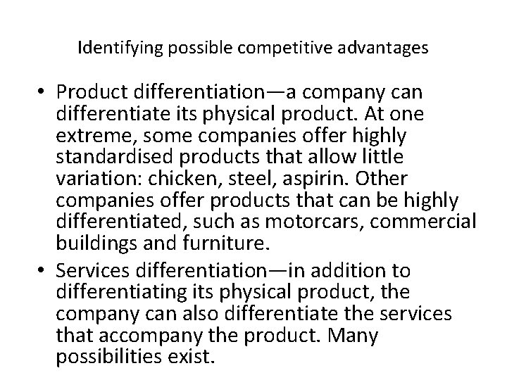 Identifying possible competitive advantages • Product differentiation—a company can differentiate its physical product. At