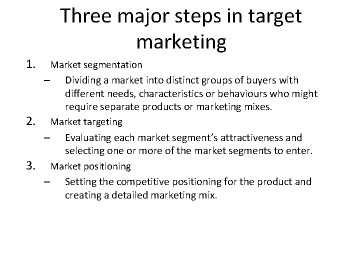 Three major steps in target marketing 1. 2. 3. Market segmentation – Dividing a