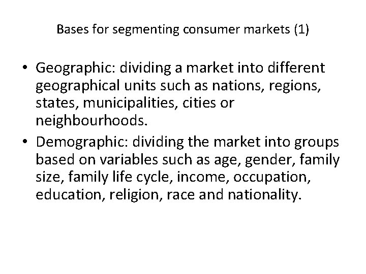 Bases for segmenting consumer markets (1) • Geographic: dividing a market into different geographical