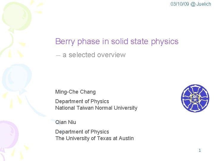 03/10/09 @ Juelich Berry phase in solid state physics －a selected overview Ming-Che Chang