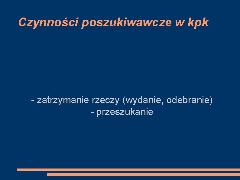 Czynności poszukiwawcze w kpk - zatrzymanie rzeczy (wydanie, odebranie) - przeszukanie 