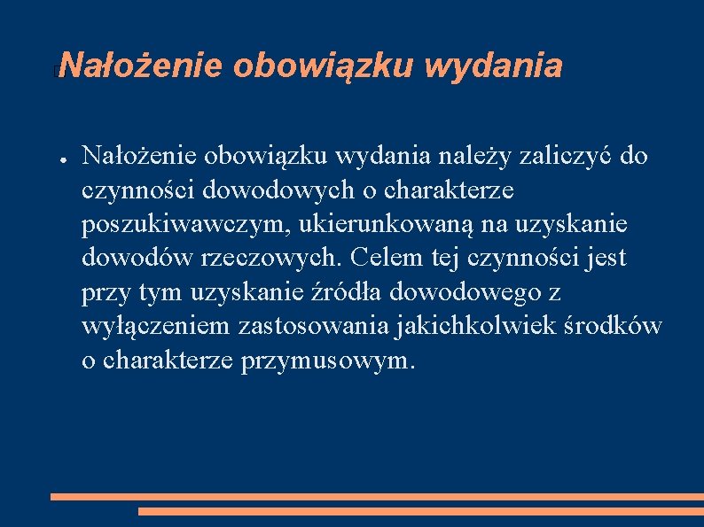 Nałożenie obowiązku wydania � ● Nałożenie obowiązku wydania należy zaliczyć do czynności dowodowych o