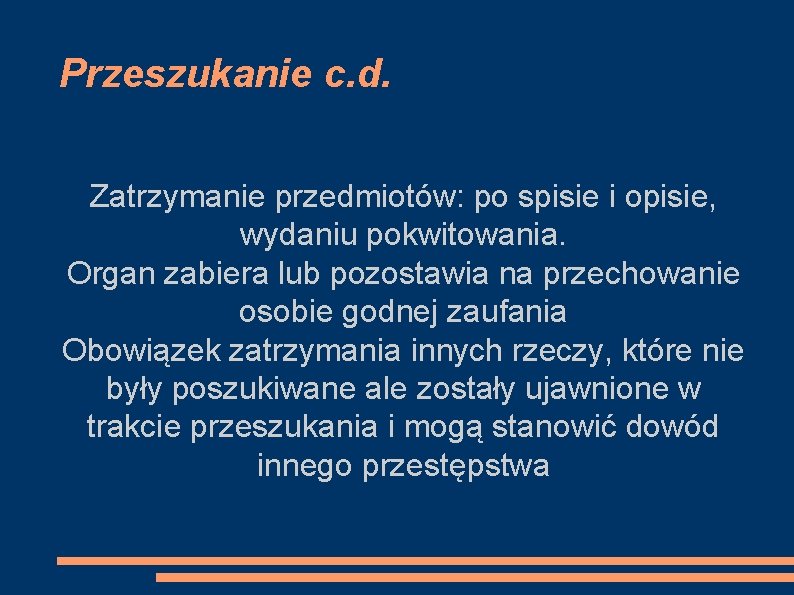 Przeszukanie c. d. Zatrzymanie przedmiotów: po spisie i opisie, wydaniu pokwitowania. Organ zabiera lub