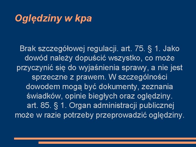 Oględziny w kpa Brak szczegółowej regulacji. art. 75. § 1. Jako dowód należy dopuścić