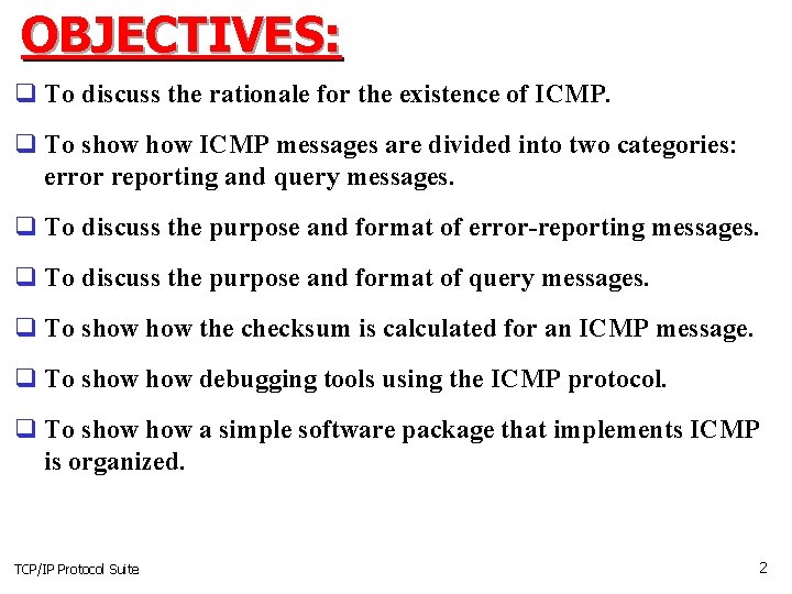 OBJECTIVES: q To discuss the rationale for the existence of ICMP. q To show