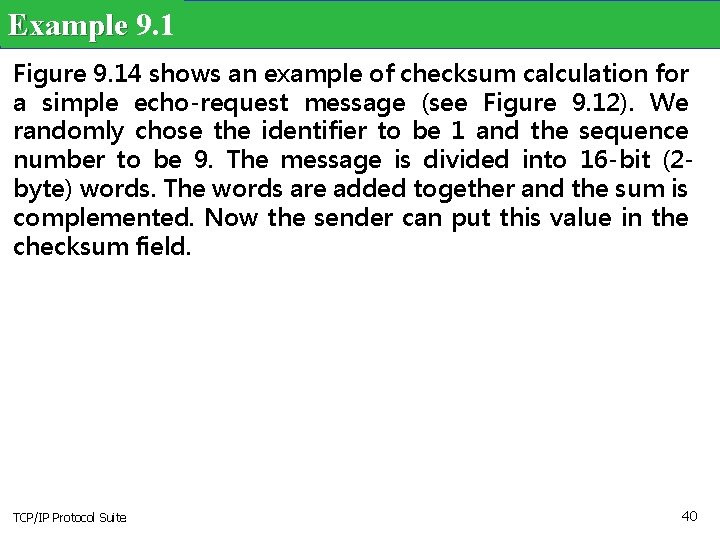 Example 9. 1 Figure 9. 14 shows an example of checksum calculation for a