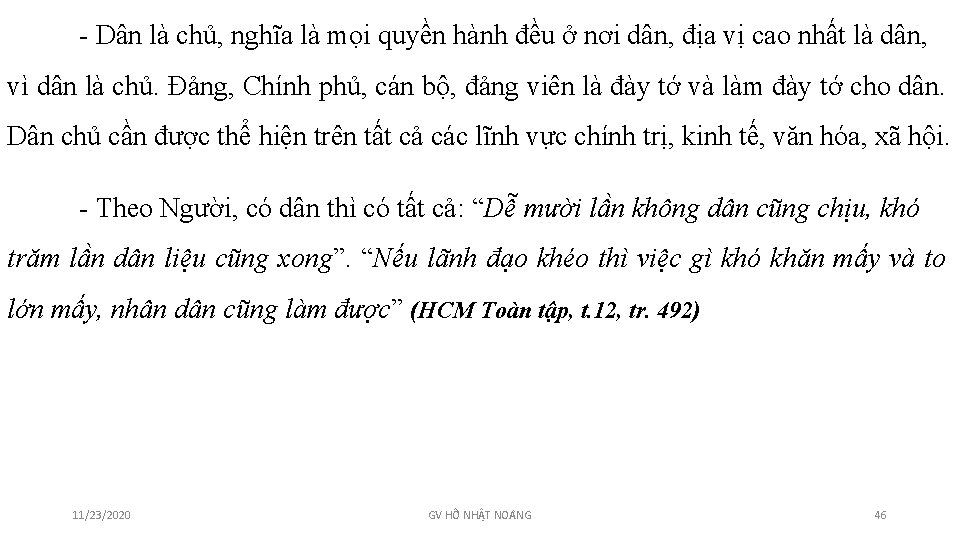 - Dân là chủ, nghĩa là mọi quyền hành đều ở nơi dân, địa