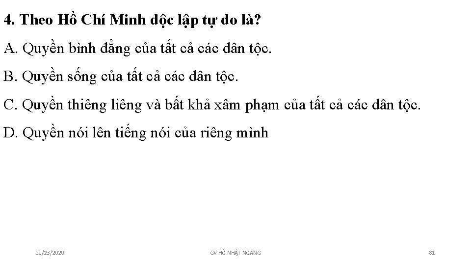 4. Theo Hồ Chí Minh độc lập tự do là? A. Quyền bình đẳng