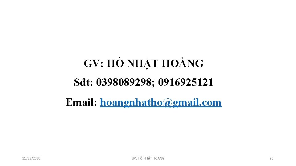 GV: HỒ NHẬT HOÀNG Sđt: 0398089298; 0916925121 Email: hoangnhatho@gmail. com 11/23/2020 GV: HÔ NH