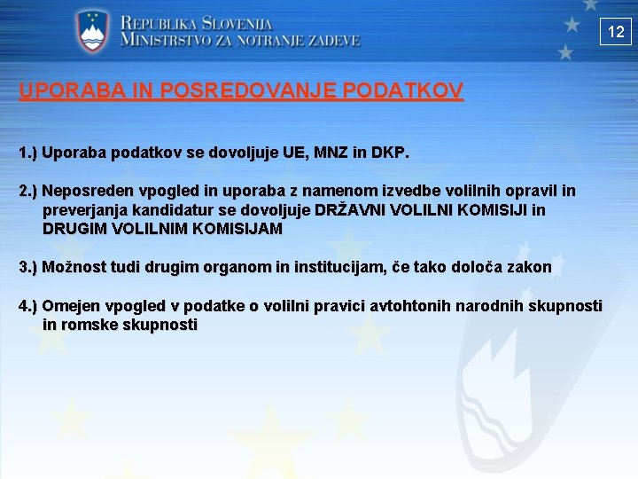 12 UPORABA IN POSREDOVANJE PODATKOV 1. ) Uporaba podatkov se dovoljuje UE, MNZ in